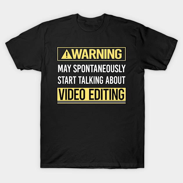 Warning About Video Editing Editor T-Shirt by relativeshrimp